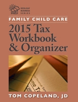 Family Child Care 2015 Tax Workbook and Organizer 1605544442 Book Cover