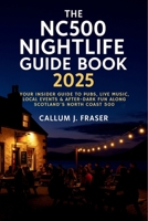 The NC500 Nightlife Guide Book 2025: Your Insider Guide to Pubs, Live Music, Local Events & After-Dark Fun Along Scotland’s North Coast 500 B0F6KST6HG Book Cover