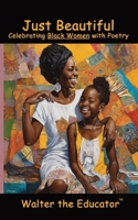 Just Beautiful: Celebrating Black Women with Poetry B0CR77MHHS Book Cover