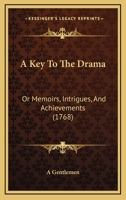 A Key To The Drama: Or Memoirs, Intrigues, And Achievements 1165915502 Book Cover