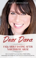 Dear Dana FAQs about Dating after Narcissistic Abuse : How to Avoid the Wrong People, Have a Wildly Fulfilling Relationship with the Right One, and Learn to Love Yourself along the Way 1732908389 Book Cover