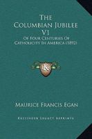 The Columbian Jubilee V1: Of Four Centuries Of Catholicity In America 112073827X Book Cover