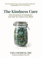 The Kindness Cure: How the Science of Compassion Can Heal Your Heart and Your World 1626259690 Book Cover
