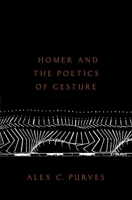 Homer and the Poetics of Gesture 0197651194 Book Cover