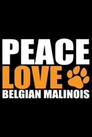 Peace Love Belgian Malinois: Cool Belgian Malinois Dog Journal Notebook – Funny Belgian Malinois Puppies - Belgian Malinois Owner Gifts. 6 x 9 in 120 pages 1678912786 Book Cover