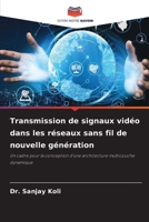 Transmission de signaux vidéo dans les réseaux sans fil de nouvelle génération: Un cadre pour la conception d'une architecture multicouche dynamique 6204151703 Book Cover