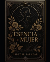Esencia de Mujer: Hábitos que Transforman, Productividad que Empodera (Spanish Edition) B0F6TQ4XCF Book Cover