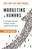 Marketing to Humans: A Customer-Obsessed Strategy to Drive Connection and Sales 0578876027 Book Cover