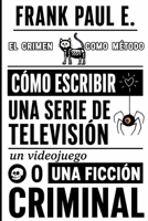 Cómo escribir una serie de TV, un videojuego o una novela TRUE CRIME: Storytelling, estructura narrativa, Viaje del Héroe y técnicas del crimen para crear historias inolvidables (Spanish Edition) B0H7RG87GZ Book Cover