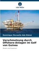 Verschmutzung durch Offshore-Anlagen im Golf von Guinea: Risiken und Prävention 6206136825 Book Cover