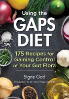 Using the Gaps Diet: 175 Recipes for Gaining Control of Your Gut Flora 0778805948 Book Cover