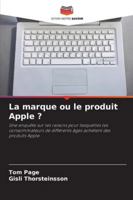 La marque ou le produit Apple ?: Une enquête sur les raisons pour lesquelles les consommateurs de différents âges achètent des produits Apple (French Edition) 6208768853 Book Cover