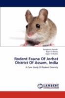 Rodent Fauna Of Jorhat District Of Assam, India: A Case Study Of Rodent Diversity 3845477113 Book Cover