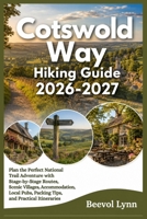 Cotswold Way Hiking Guide 2026-2027: Plan the Perfect National Trail Adventure with Stage-by-Stage Routes, Scenic Villages, Accommodation, Local Pubs, Packing Tips, and Practical Itineraries B0HDQXDS9H Book Cover