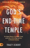 God's End-Time Temple: The Prophetic Blueprint of Zerubbabel's Temple, and the Plan to Fill His people With Glory for Worldwide Awakening 0768454271 Book Cover