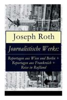 Journalistische Werke: Reportagen Aus Wien Und Berlin + Reportagen Aus Frankreich + Reise in Ruβland 8027317150 Book Cover