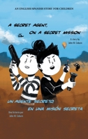 A Secret Agent, on a Secret Mission: An English/Spanish Story for Children 1665527633 Book Cover