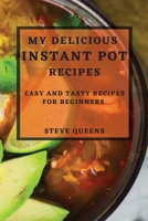 My Delicious Instant Pot Recipes: Easy and Tasty Recipes for Beginners 1804506192 Book Cover