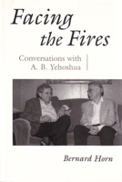 Facing the Fires: Conversations With A.B. Yehoshua (Judaic Traditions in Literature, Music, and Art) 0815604939 Book Cover