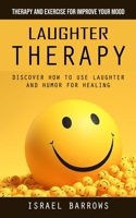 Laughter Therapy: Therapy and Exercise for Improve Your Mood 199892761X Book Cover