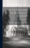 Vie De Madame De Bonnault D'houet: Fondatrice De La Société Des Fidèles Compagnes De Jésus... 1020431326 Book Cover