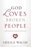 God Loves Broken People: And Those Who Pretend They're Not 1400202450 Book Cover