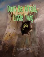 Don't Be Afraid, Little Twig 1985353938 Book Cover