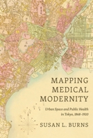 Cartographies of Care: Medical Modernization and Public Health in Tokyo, 1868-1912 0822948885 Book Cover
