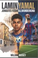 LAMIN YAMAL: Jüngstes Fußballwunderkind: Rekorde brechen mit 15, EM-Titel mit 17: Die inspirierende Reise von Barcelonas Teenager-Sensation und die Zukunft des Weltsport B0G4D371S1 Book Cover