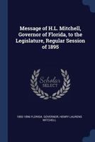 Message of H.L. Mitchell, Governor of Florida, to the Legislature, Regular Session of 1895 1340229633 Book Cover