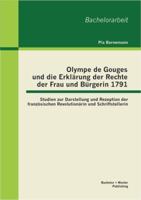 Olympe de Gouges und die Erklärung der Rechte der Frau und Bürgerin 1791: Studien zur Darstellung und Rezeption der französischen Revolutionärin und Schriftstellerin 3955492877 Book Cover