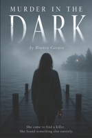 Murder in the Dark: A Grumpy Billionaire Romance with a Dark Twist B0H4WZ67TM Book Cover