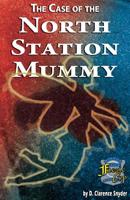 The Case of the North Station Mummy 1090548974 Book Cover