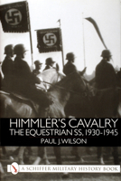 Himmler's Cavalry: The Equestrian SS, 1930 - 1945 0764311123 Book Cover