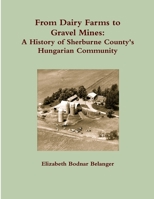 From Dairy Farms to Gravel Mines: A History of Sherburne County's Hungarian Community 0557359252 Book Cover