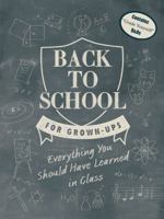 Back to School for Grown-Ups: Everything You Should Have Learned in Class 0764162713 Book Cover