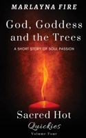 God, Goddess, and the Trees: A Short Story of Soul Passion (Sacred Hot Quickies) 194586866X Book Cover