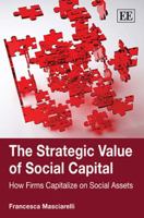 The Strategic Value of Social Capital: How Firms Capitalize on Social Assets 1849802963 Book Cover