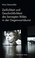 Zeitlichkeit Und Geschichtlichkeit Des Bewegten Bildes in Der Gegenwartskunst 3770566173 Book Cover