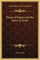 Doom of Dogma and the Dawn of Truth 076612956X Book Cover