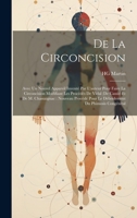 de la Circoncision: Avec Un Nouvel Appareil Invent� Par l'Auteur Pour Faire La Circoncision Modifiant Les Proc�d�s de Vidal (de Cassis) Et de M. Chassaignac: Nouveau Proc�d� Pour Le D�bridement Du Phi 102253470X Book Cover
