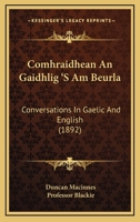 Comhraidhean An Gaidhlig 'S Am Beurla: Conversations In Gaelic And English 3337694063 Book Cover