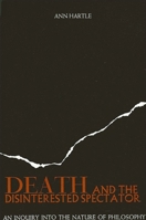 Death and the Disinterested Spectator: An Inquiry into the Nature of Philosophy 0887062849 Book Cover