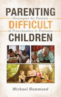 Parenting Difficult Children: Strategies for Parents of Preschoolers to Preteens 144223847X Book Cover