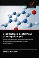 Biokontrola biofilmów przemysłowych: Biologiczne zwalczanie biofilmów odpornych na wysoką temperaturę na powierzchniach przemysłowych 6203638099 Book Cover