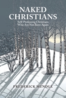 Naked Christians: Self-professing Christians Who Are Not Born Again 1669841952 Book Cover