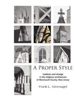 A Proper Style: Tradition and Change in the Religious Architecture of Monmouth County, New Jersey 098188511X Book Cover