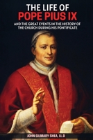 The Life of Pope Pius IX: And The Great Events in the History of the Church During his Pontificate 057829396X Book Cover