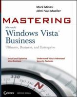 Mastering Windows Vista Business: Ultimate, Business, and Enterprise 0470046155 Book Cover