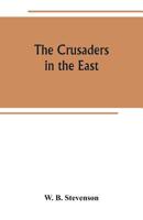 The crusaders in the East: a brief history of the wars of Islam with the Latins in Syria during the twelfth and thirteenth centuries 9389265150 Book Cover